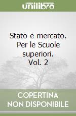 Stato e mercato. Per le Scuole superiori. Vol. 2 libro