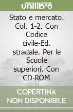 Stato e mercato. Col. 1-2. Con Codice civile-Ed. stradale. Per le Scuole superiori. Con CD-ROM libro