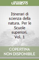 Itinerari di scienza della natura. Per le Scuole superiori. Vol. 1 libro