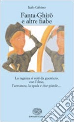 Fanta-Ghirò e altre fiabe. La ragazza si vestì da guerriero; con l'elmo; l'armatura; la spada e due pistole... libro