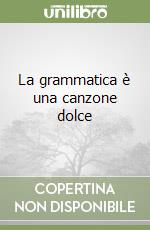 La grammatica è una canzone dolce libro