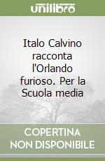 Italo Calvino racconta l'Orlando furioso. Per la Scuola media libro