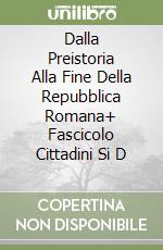 Dalla Preistoria Alla Fine Della Repubblica Romana+ Fascicolo Cittadini Si D (1) libro
