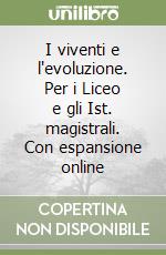 I viventi e l'evoluzione. Per i Liceo e gli Ist. magistrali. Con espansione online libro