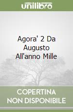 Agora' 2 Da Augusto All'anno Mille libro