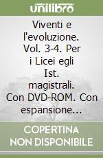 Viventi e l'evoluzione. Vol. 3-4. Per i Licei egli Ist. magistrali. Con DVD-ROM. Con espansione online libro