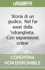 Storia di un giudice. Nel far west della 'ndrangheta. Con espansione online libro