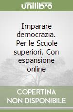 Imparare democrazia. Per le Scuole superiori. Con espansione online libro