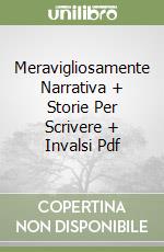 Meravigliosamente Narrativa + Storie Per Scrivere + Invalsi Pdf libro