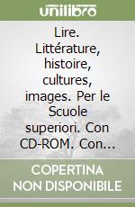 Lire. Littrature, histoire, cultures, images. Per le Scuole superiori. Con CD-ROM. Con espansione online