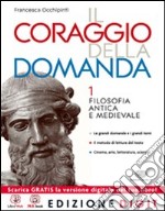 Il coraggio della domanda. Con Guida all'esposizione orale e scritta. Per le Scuole superiori. Con espansione online libro