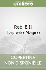 Robi E Il Tappeto Magico libro