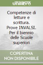 Competenze di letture e scrittura. Prove INVALSI. Per il biennio delle Scuole superiori