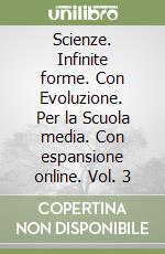 Scienze. Infinite forme. Con Evoluzione. Per la Scuola media. Con espansione online. Vol. 3 libro