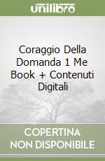 Coraggio Della Domanda 1 Me Book + Contenuti Digitali libro