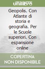 Geopolis. Con Atlante di storia e geografia. Per le Scuole superiori. Con espansione online libro