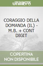 CORAGGIO DELLA DOMANDA (IL) - M.B. + CONT DIGIT libro