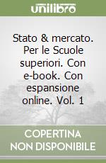 Stato & mercato. Per le Scuole superiori. Con e-book. Con espansione online. Vol. 1 libro