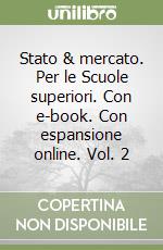 Stato & mercato. Per le Scuole superiori. Con e-book. Con espansione online. Vol. 2 libro