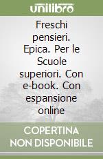 Freschi pensieri. Epica. Per le Scuole superiori. Con e-book. Con espansione online libro usato