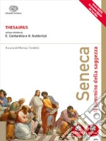 Thesaurus. Seneca. Il cammino della saggezza. Per i Licei. Con e-book. Con espansione online libro