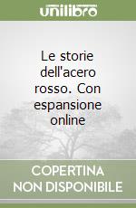 Le storie dell'acero rosso. Con espansione online libro