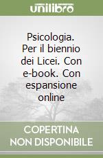 Psicologia. Per il biennio dei Licei. Con e-book. Con espansione online libro