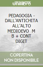 PEDAGOGIA - DALL'ANTICHITA ALL'ALTO MEDIOEVO   M B  + CONT  DIGIT libro