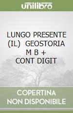 LUNGO PRESENTE (IL)   GEOSTORIA M B  + CONT DIGIT libro