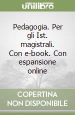 Pedagogia. Per gli Ist. magistrali. Con e-book. Con espansione online libro