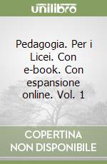 Pedagogia. Per i Licei. Con e-book. Con espansione online. Vol. 1 libro