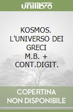 KOSMOS. L'UNIVERSO DEI GRECI      M.B. + CONT.DIGIT. libro