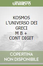 KOSMOS  L'UNIVERSO DEI GRECI      M B  + CONT DIGIT libro