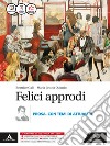 Felici approdi. Prosa con temi attualità. Con scuola di scrittura. Per le Scuole superiori. Con e-book. Con espansione online libro di Galli Beatrice