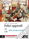 Felici approdi. Prosa con temi attualità. Per le Scuole superiori. Con e-book. Con espansione online libro di Galli Beatrice