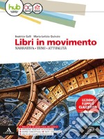 Libri in movimento. Narrativa, temi, attualità. Per le Scuole superiori. Con Libro: Scuola di scrittura. Con e-book. Con espansione online libro