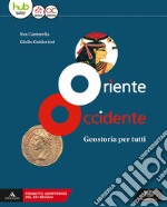 Oriente Occidente. Corso di geostoria. Geostoria per tutti. Per il biennio dei Licei. Con ebook. Con espansione online libro