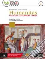 Humanitas. Cultura e letteratura latina. Per il triennio dei Licei. Con ebook. Con espansione online. Vol. 1-2: Dalle origini all'età di Cesare-Dall'età di Augusto ai regni romano-barbarici libro