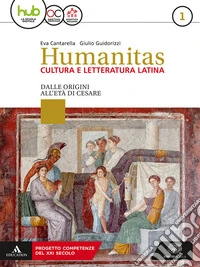 Humanitas. Cultura e letteratura latina. Per il triennio dei Licei. Con ebook. Con espansione online. Vol. 1: Dalle origini all'età di Cesare