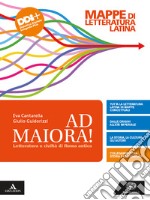 Ad maiora. Mappe di letteratura latina. Per i Licei e gli Ist. magistrali. Con e-book. Con espansione online libro