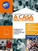 A casa degli scrittori. Narrativa e temi di Educazione civica. Con Competenze di scrittura ed Esame di Stato. Per le Scuole superiori. Con e-book. Con espansione online libro