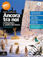 Ancora tra noi. Letteratura e civiltà dei Greci. Per le Scuole superiori. Con e-book. Con espansione online. Vol. 2: L' età classica libro