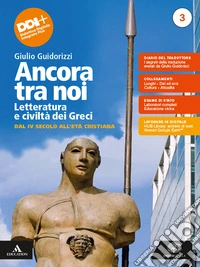 Ancora tra noi. Letteratura e civiltà dei Greci. Per le Scuole superiori. Con e-book. Con espansione online. Vol. 3: Dal IV secolo all'Età cristiana libro