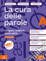 Cura delle parole. Per le Scuole superiori. Con e-book. Con espansione online (La). Vol. A-B: Lingua, lessico, testualità-Manuale pratico di comunicazione libro