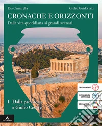 Cronache e orizzonti. Per i Licei e gli Ist. magistrali. Con e-book. Con espansione online. Vol. 1: Dalla preistoria a Giulio Cesare libro