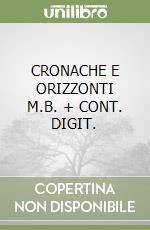 CRONACHE E ORIZZONTI     M.B. + CONT. DIGIT. libro
