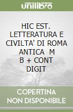 HIC EST. LETTERATURA E CIVILTA' DI ROMA ANTICA   M B + CONT DIGIT libro