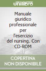 Manuale giuridico professionale per l'esercizio del nursing. Con CD-ROM libro