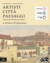 Artisti città paesaggi. Per i Licei e gli Ist. magistrali. Con e-book. Con espansione online. Vol. 4: Dal Barocco all'Impressionismo libro