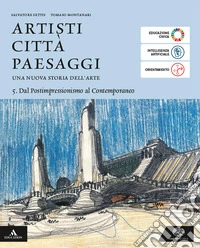 Artisti città paesaggi. Per i Licei e gli Ist. magistrali. Con e-book. Con espansione online. Vol. 5: Dal Postimpressionismo al Contemporaneo libro
